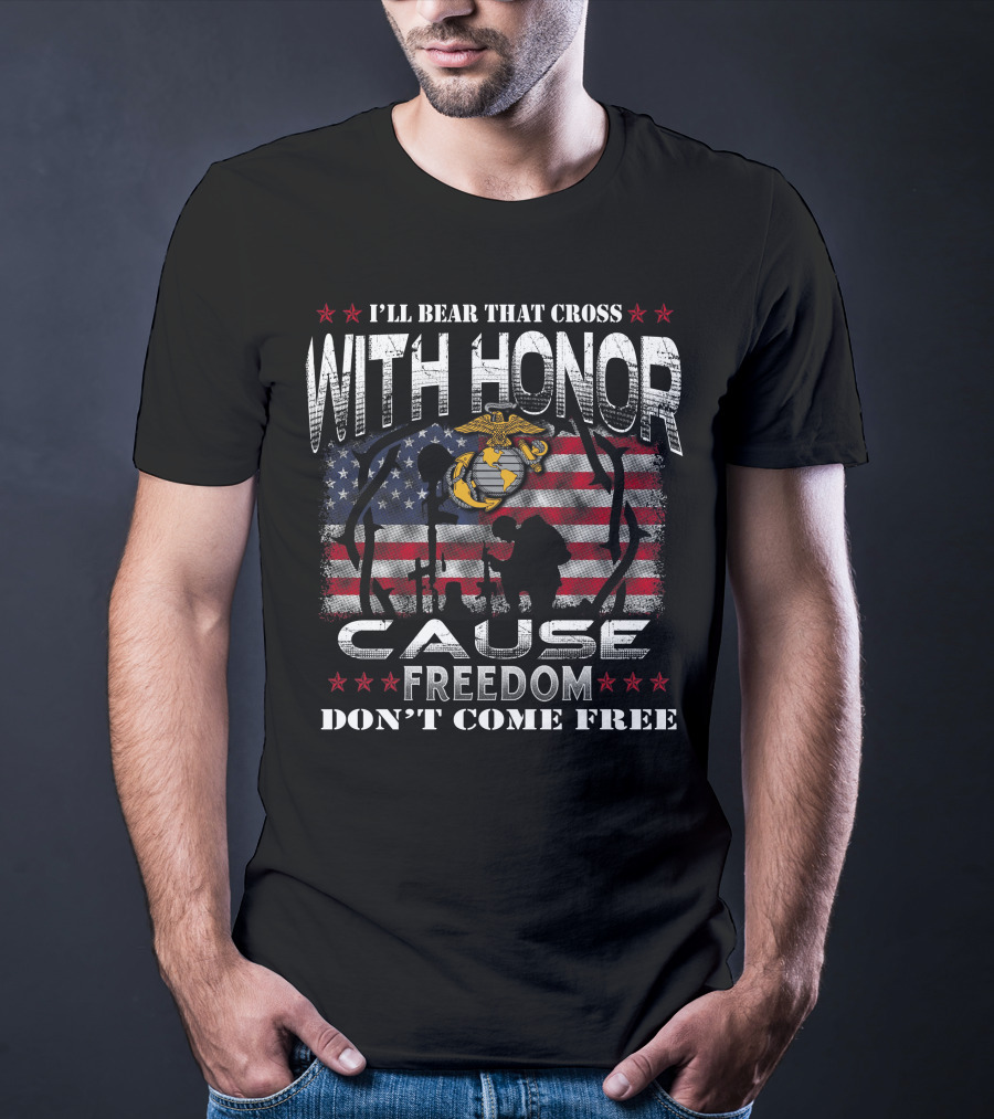 I'll Bear That Cross With Honor Cause Freedom Don't Come Free T-Shirt