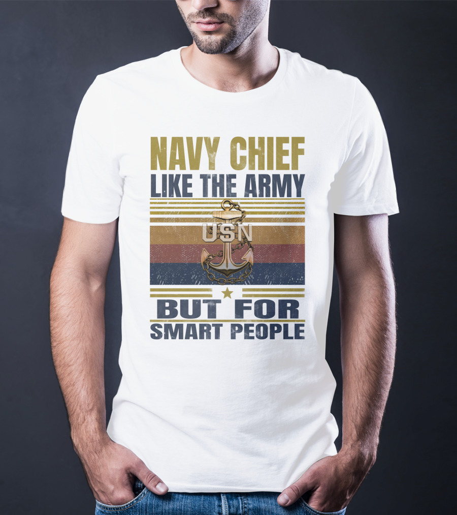 Navy Chief Like The Army Usn But For Smart People T-Shirt