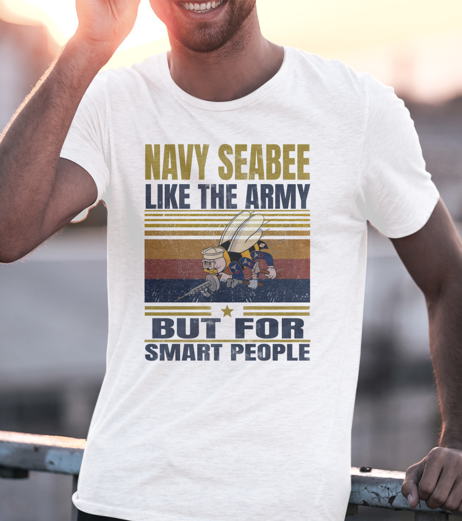Navy Seabee Like The Army But For Smart People T-Shirt