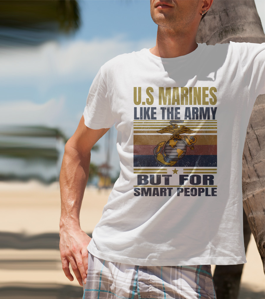 U.s. Marines Like The Army But For Smart People T-Shirt