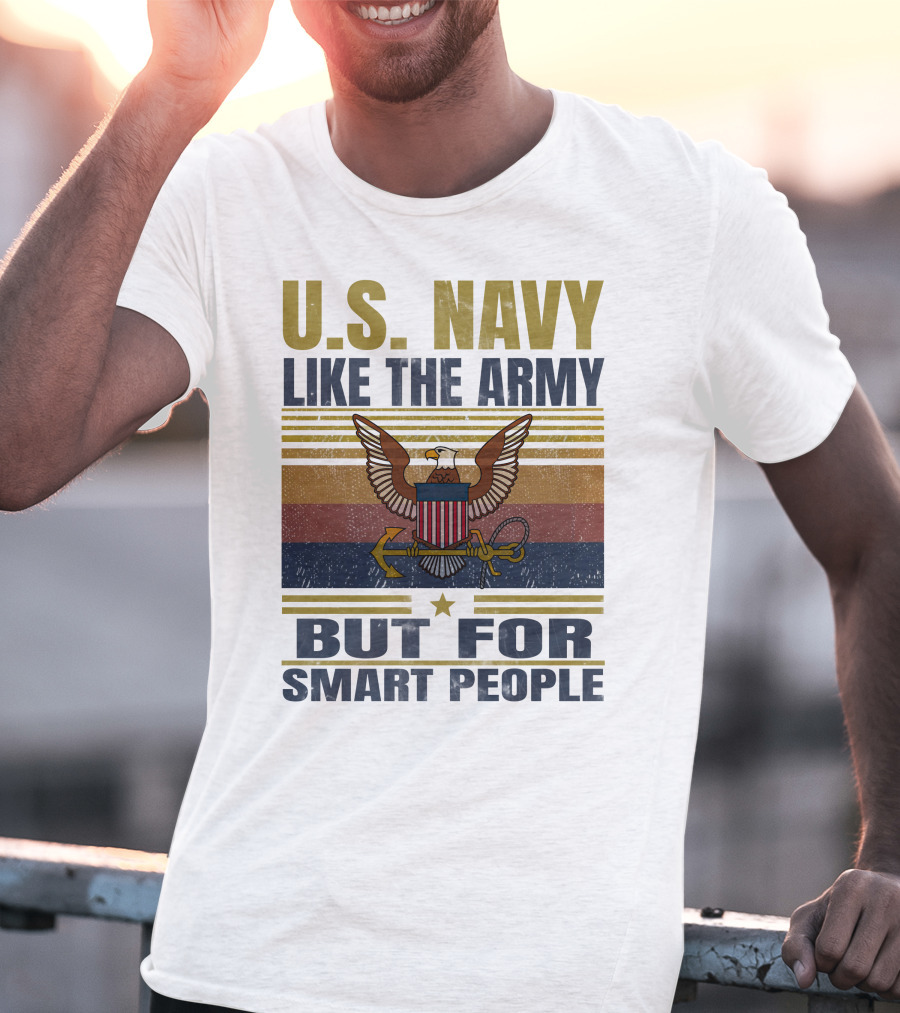 U.s. Navy Like The Army But For Smart People T-Shirt