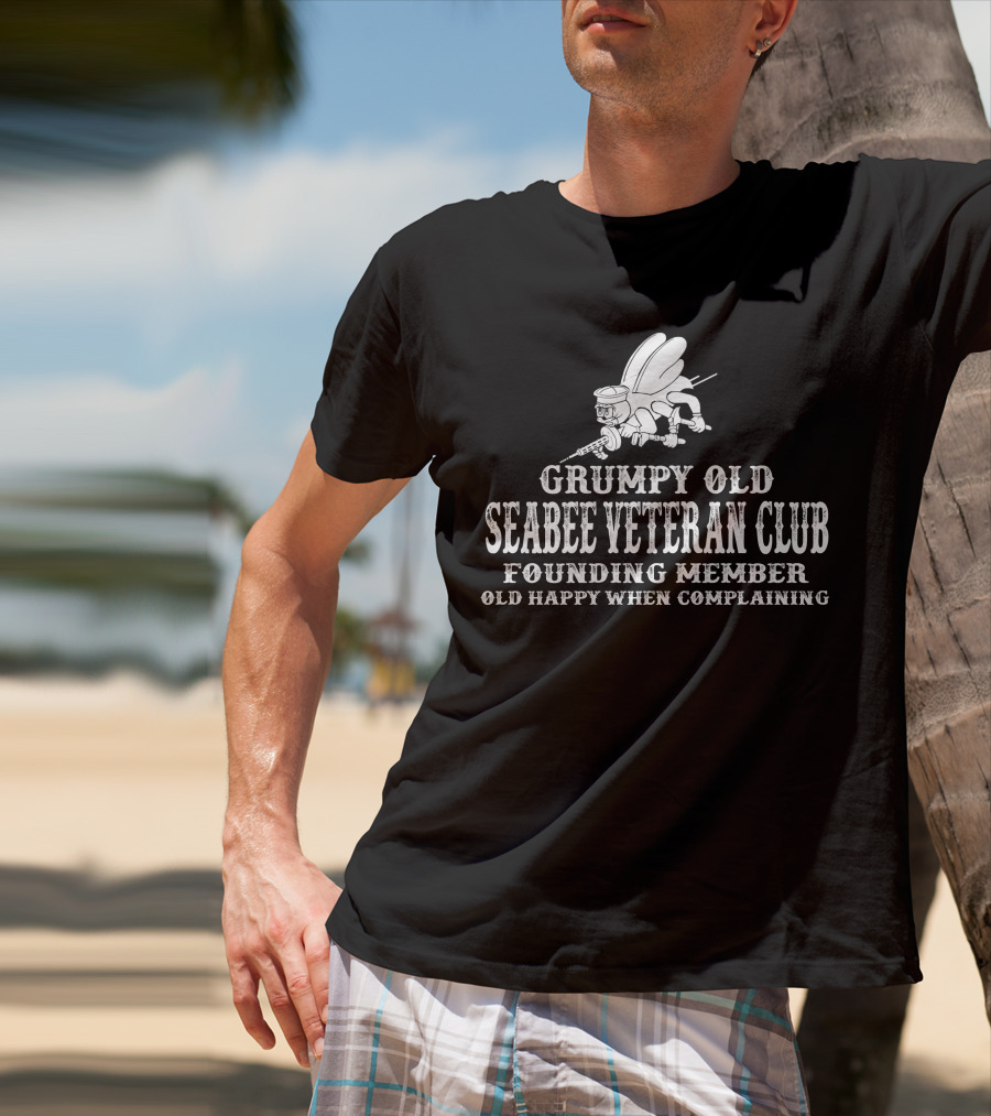Grumpy Old Seabee Veteran Club Founding Member Old Happy When Complaining T-Shirt