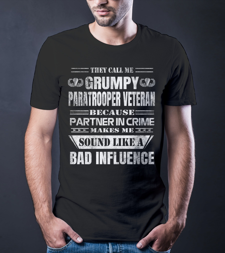 They Call Me Grumpy Paratrooper Veteran Because Partner In Crime Makes Me Sound Like A Bad Influence T-Shirt