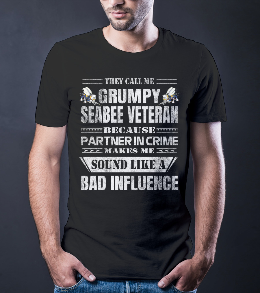 They Call Me Grumpy Seabee Veteran Because Partner In Crime Makes Me Sound Like A Bad Influence T-Shirt