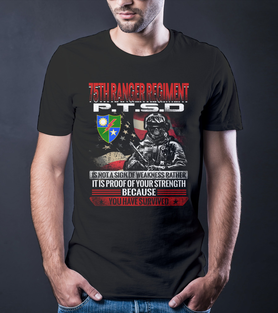 75Th Ranger Regiment Ptsd Proof Of Your Strength Because You Have Survived T-Shirt