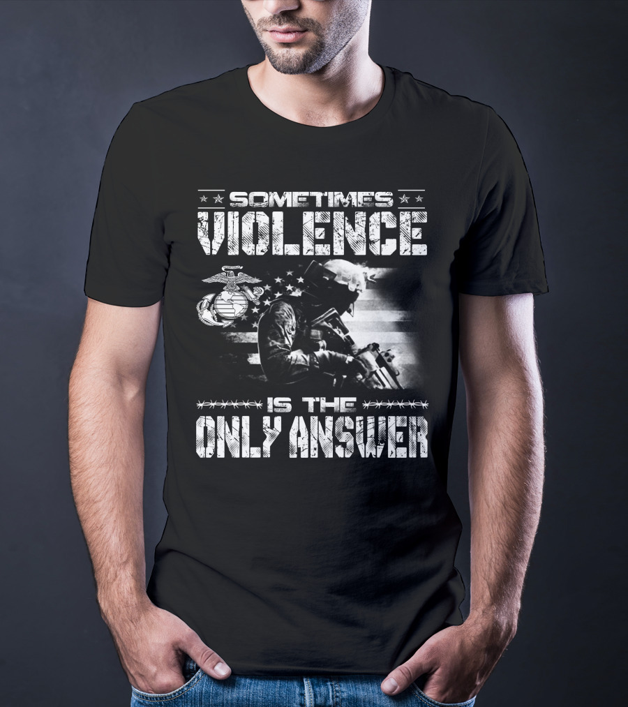 Sometimes Violence Is The Only Answer Marine Corps Soldier American Flag T-Shirt