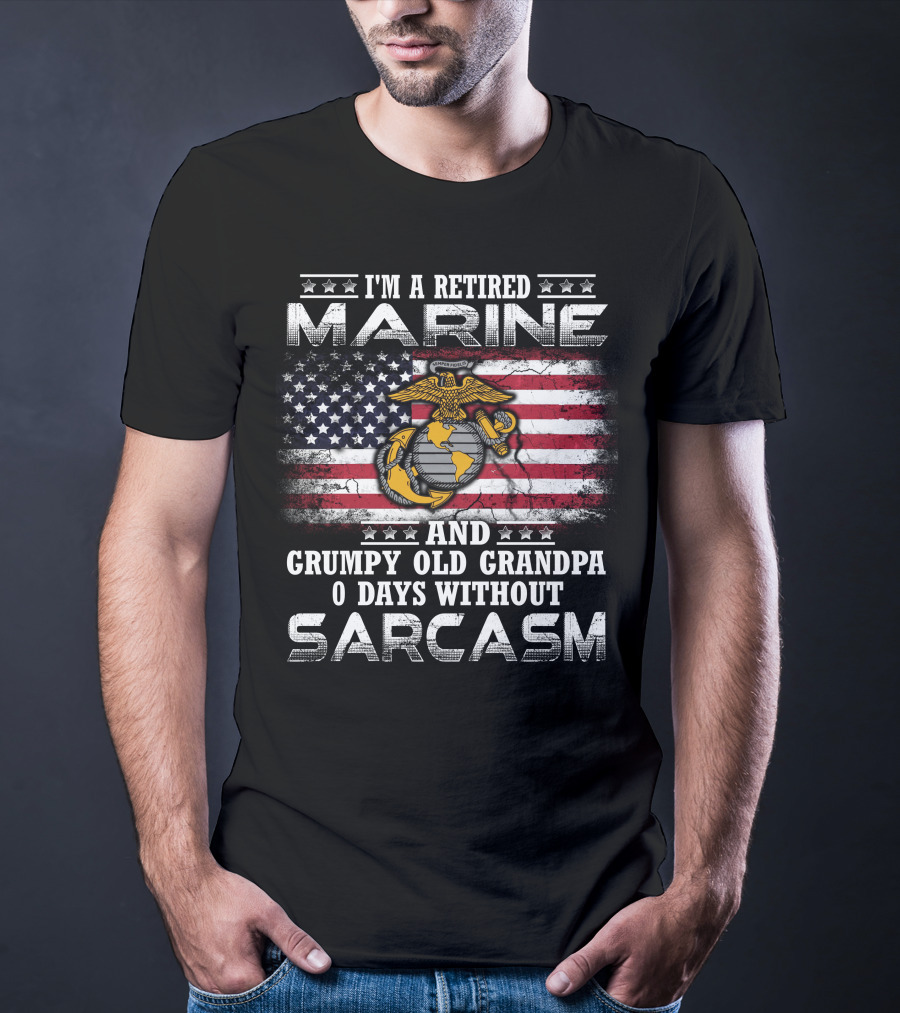 I'm A Retired Marine And Grumpy Old Grandpa 0 Days Without Sarcasm T-Shirt