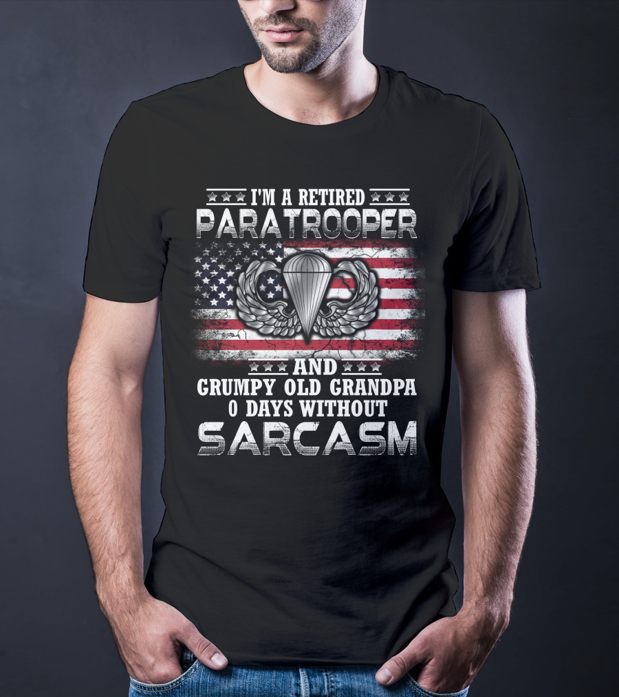I'm A Retired Paratrooper Grumpy Old Grandpa 0 Days Without Sarcasm American Flag Wings Badge T-Shirt