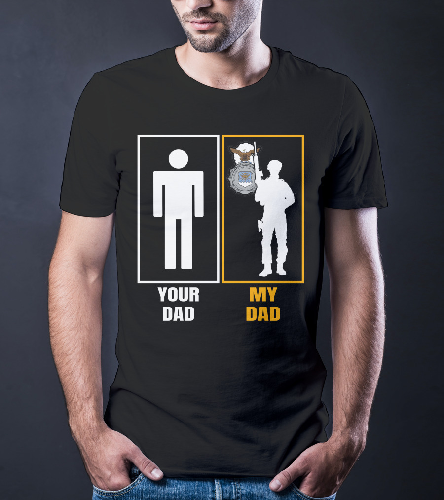 Your Dad My Dad Usaf Security Forces T-Shirt