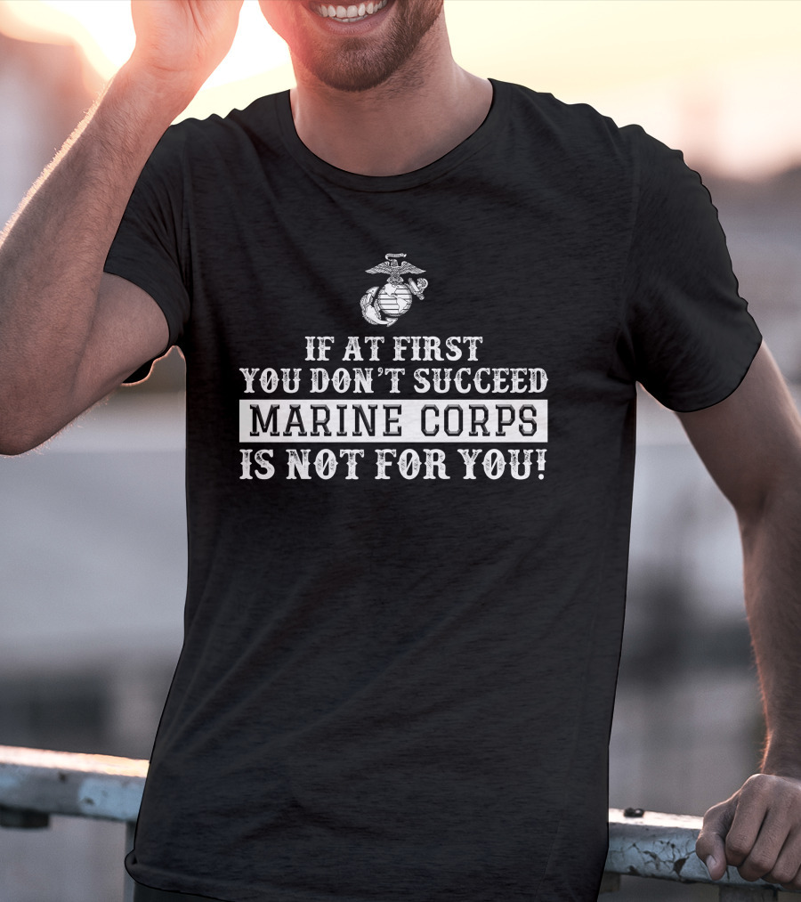Us Marine Corps Motivational Quote If At First You Don't Succeed T-Shirt