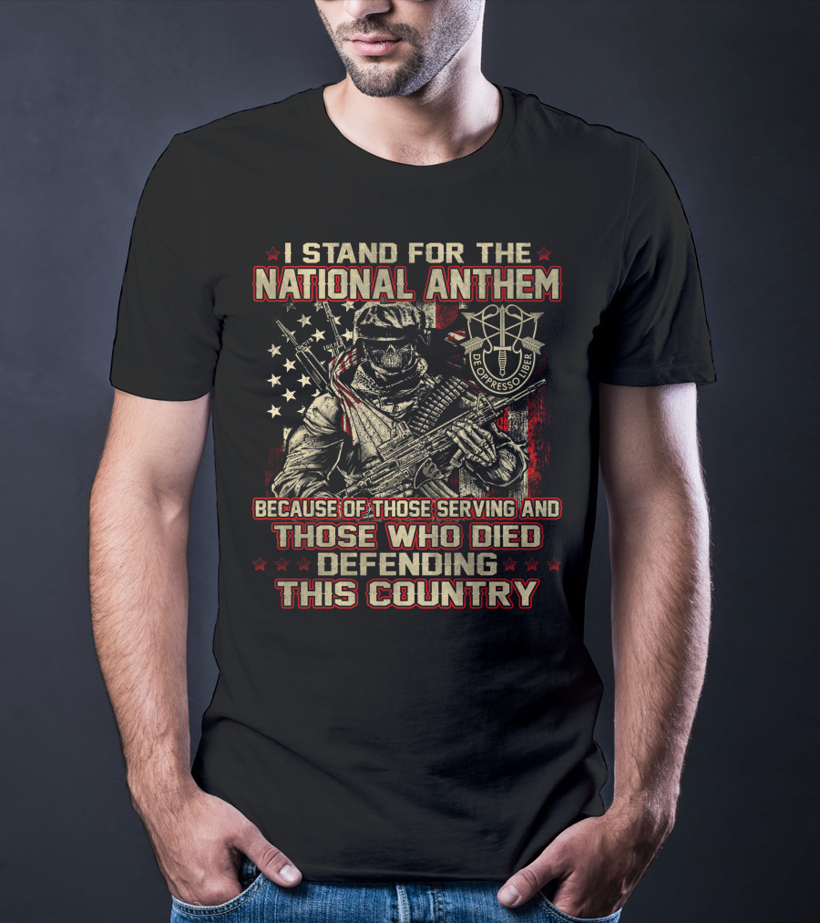 I Stand For The National Anthem Honor Those Serving And Died Defending De Oppresso Liber T-Shirt
