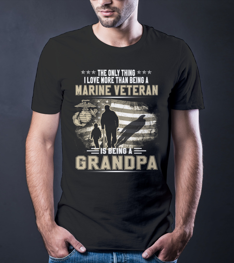The Only Thing I Love More Than Being A Marine Veteran Is Being A Grandpa T-Shirt
