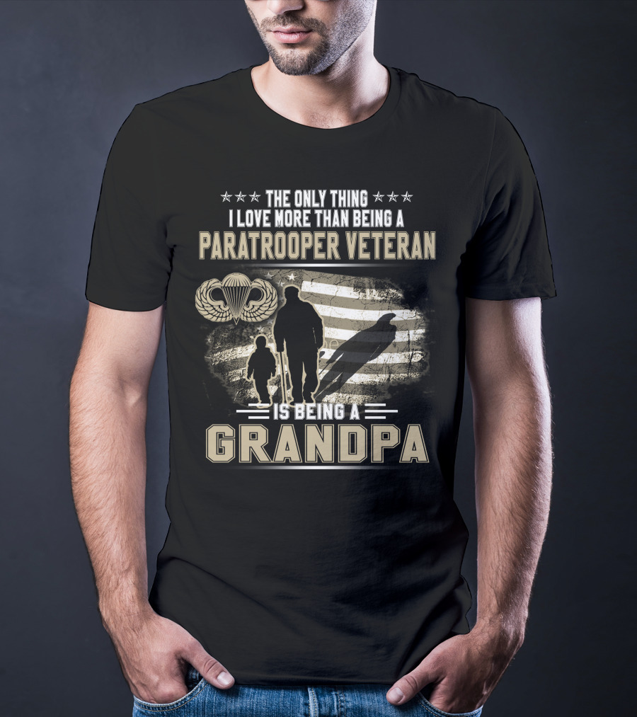 The Only Thing I Love More Than Being A Paratrooper Veteran Is Being A Grandpa T-Shirt