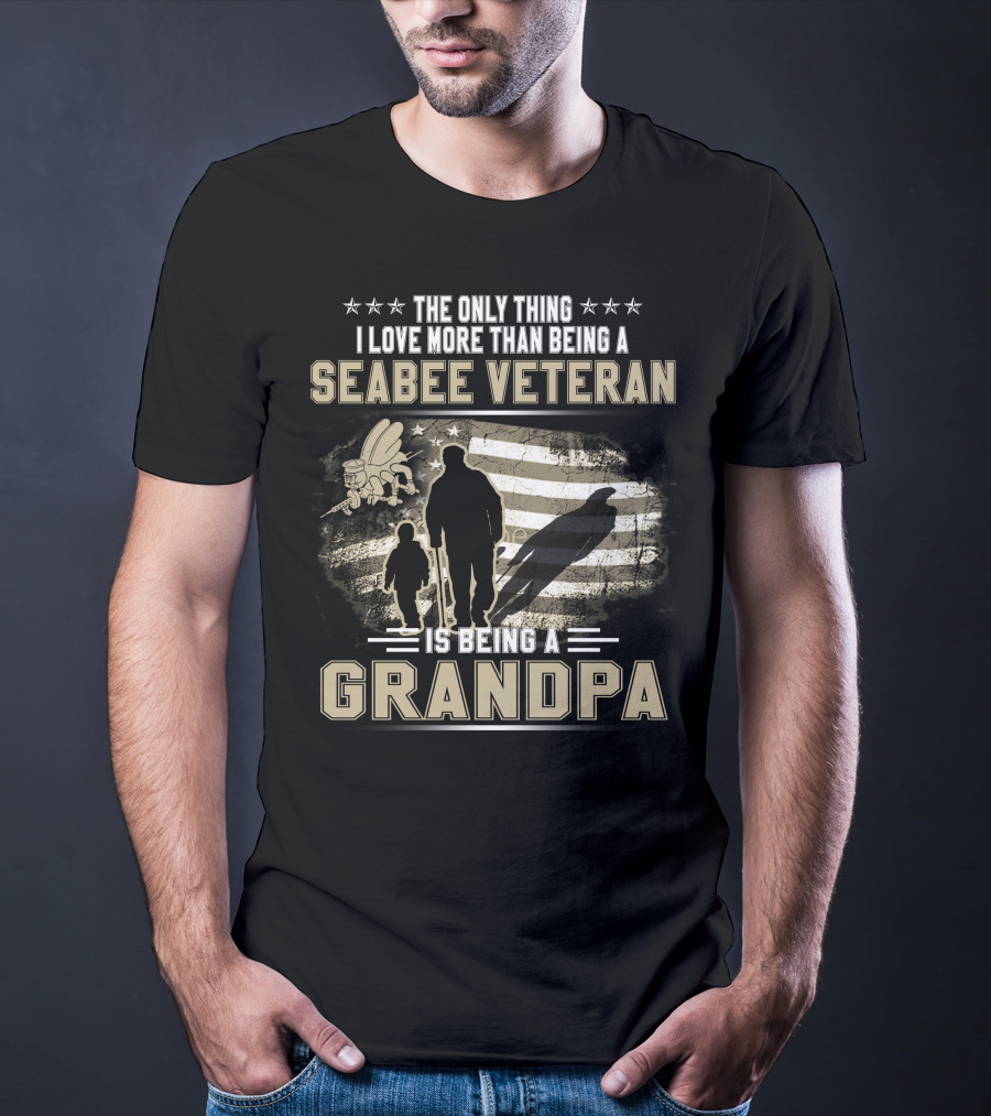 The Only Thing I Love More Than Being A Seabee Veteran Is Being A Grandpa T-Shirt