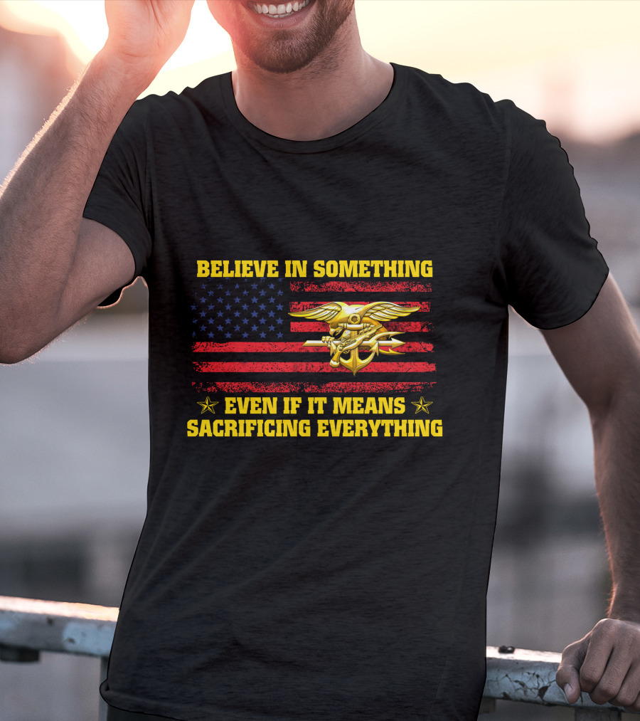 Believe In Something Even If It Means Sacrificing Everything American Flag And Anchor T-Shirt