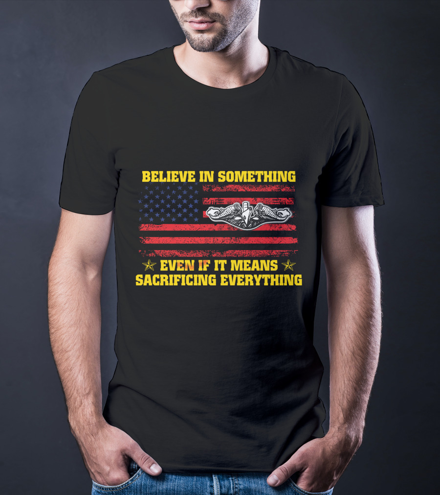 Believe In Something Even If It Means Sacrificing Everything American Flag Navy Seals Insignia T-Shirt