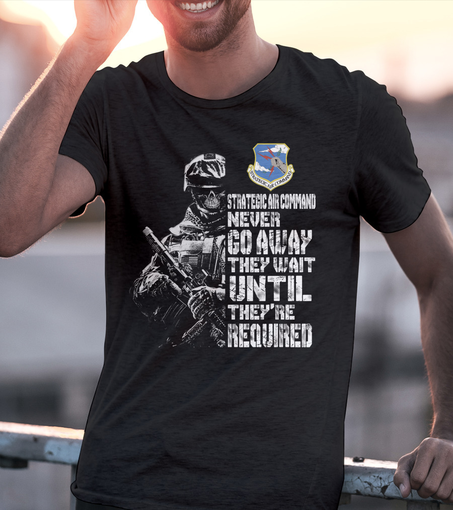 Strategic Air Command Never Go Away They Wait Until They're Required T-Shirt