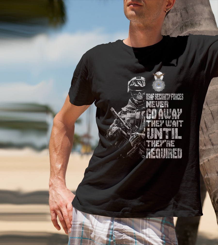 Usaf Security Forces Never Go Away They Wait Until They're Required T-Shirt