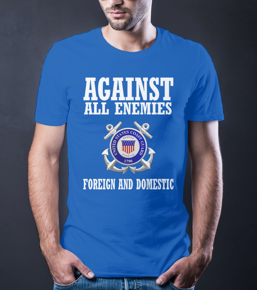 Against All Enemies United States Coast Guard Foreign And Domestic T-Shirt