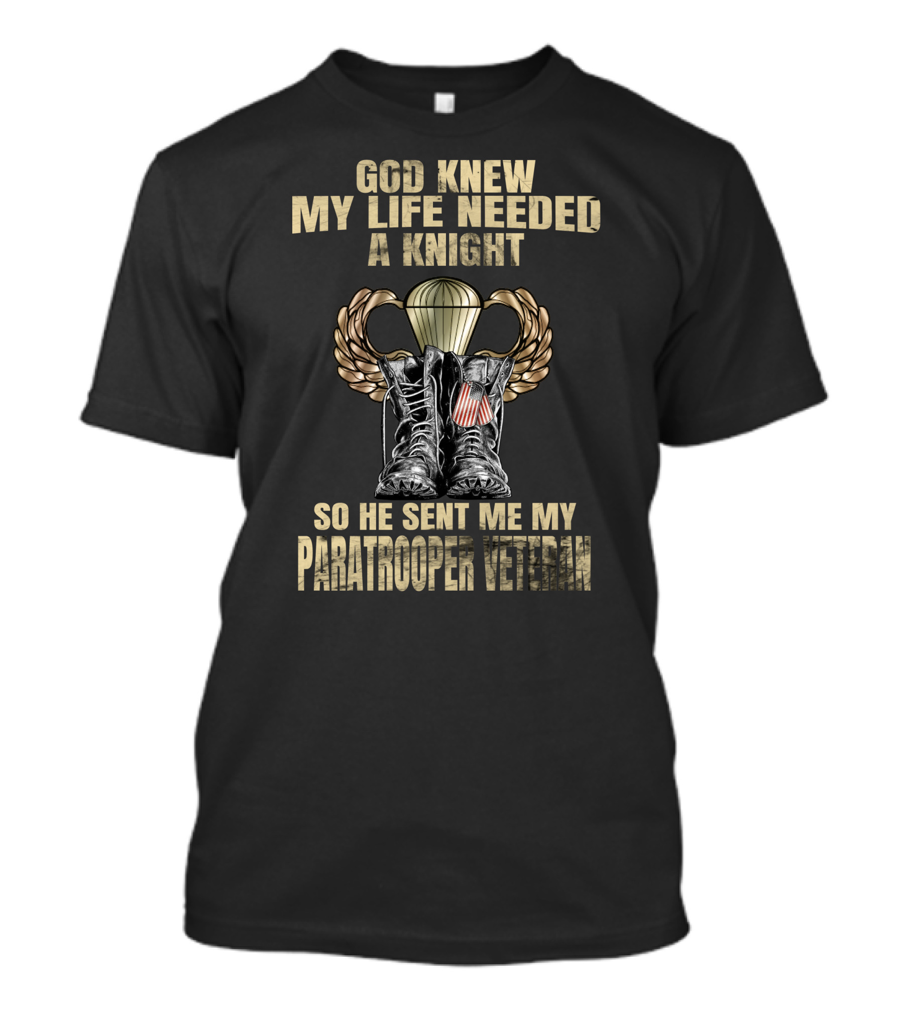 God Knew My Life Needed A Knight So He Sent Me My Paratrooper Veteran T-Shirt