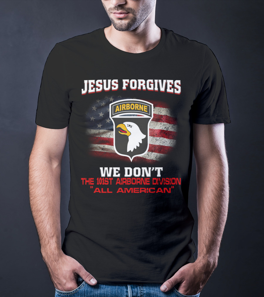 Jesus Forgives We Don't The 101St Airborne Division All American T-Shirt