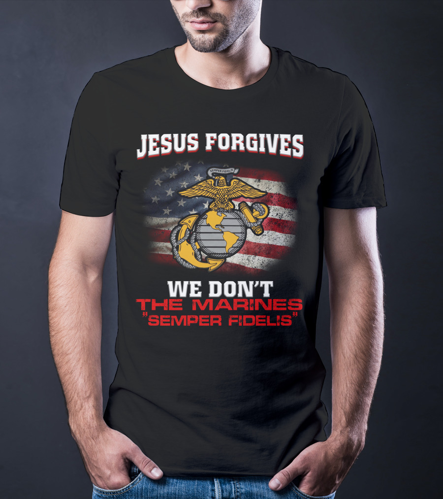 Jesus Forgives We Don't The Marines Semper Fidelis American Flag Eagle T-Shirt