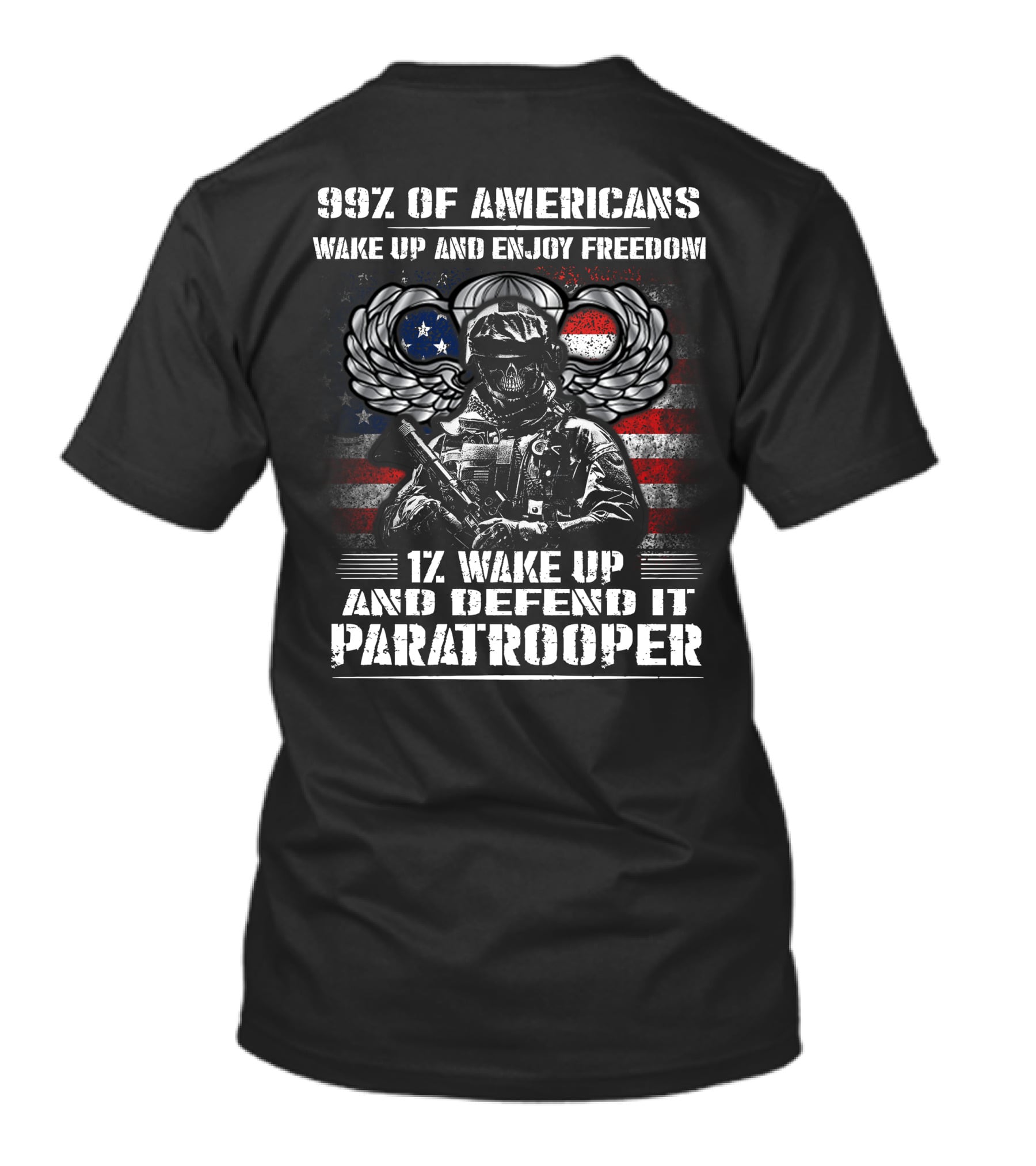 99% Of Americans Wake Up And Enjoy Freedom 1% Wake Up And Defend It Paratrooper T-Shirt