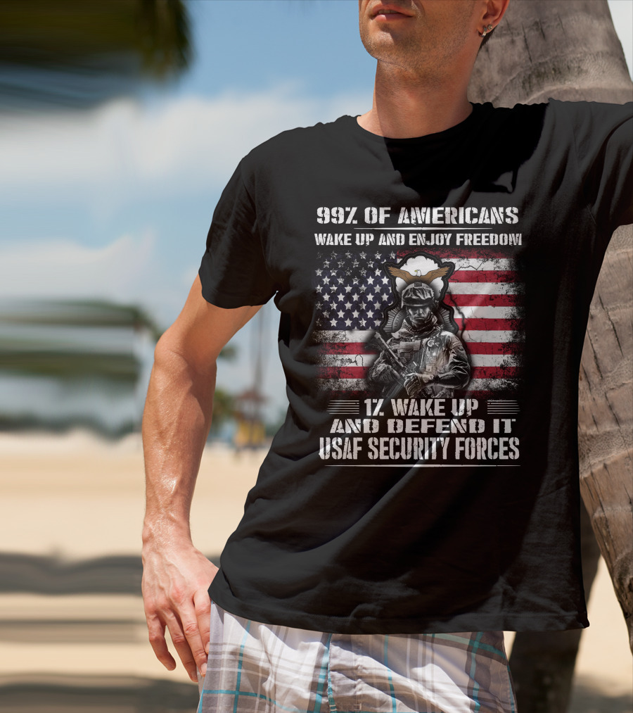 99% Of Americans Wake Up And Enjoy Freedom 1% Wake Up And Defend It Usaf Security Forces T-Shirt