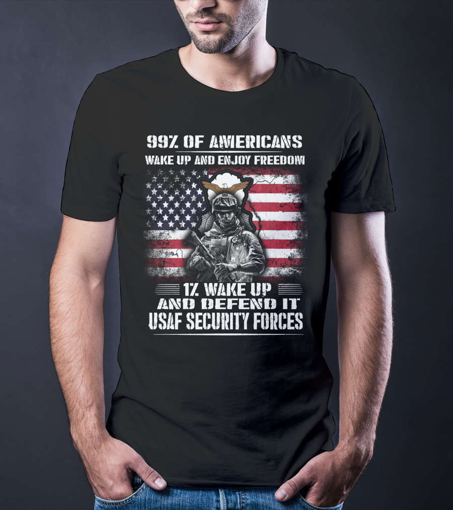 99% Of Americans Wake Up And Enjoy Freedom 1% Wake Up And Defend It Usaf Security Forces T-Shirt