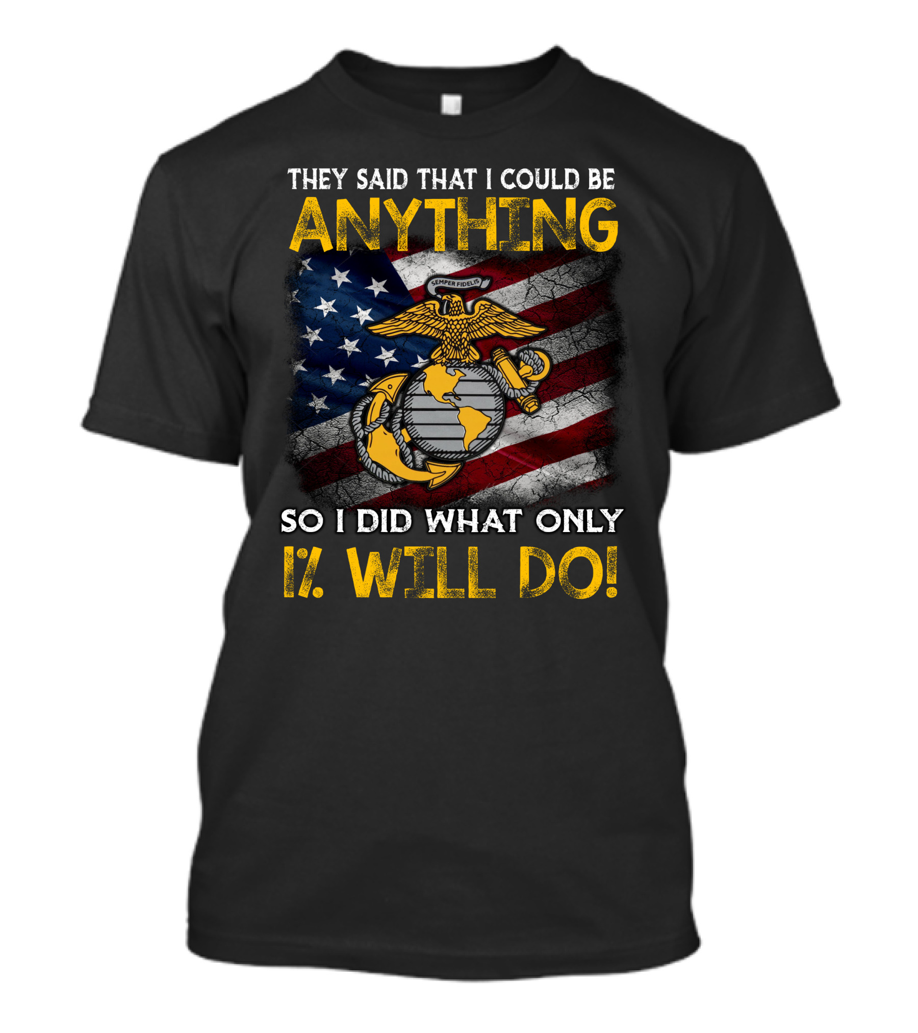 They Said That I Could Be Anything So I Did What Only 1% Will Do Marine Corps Emblem American Flag T-Shirt