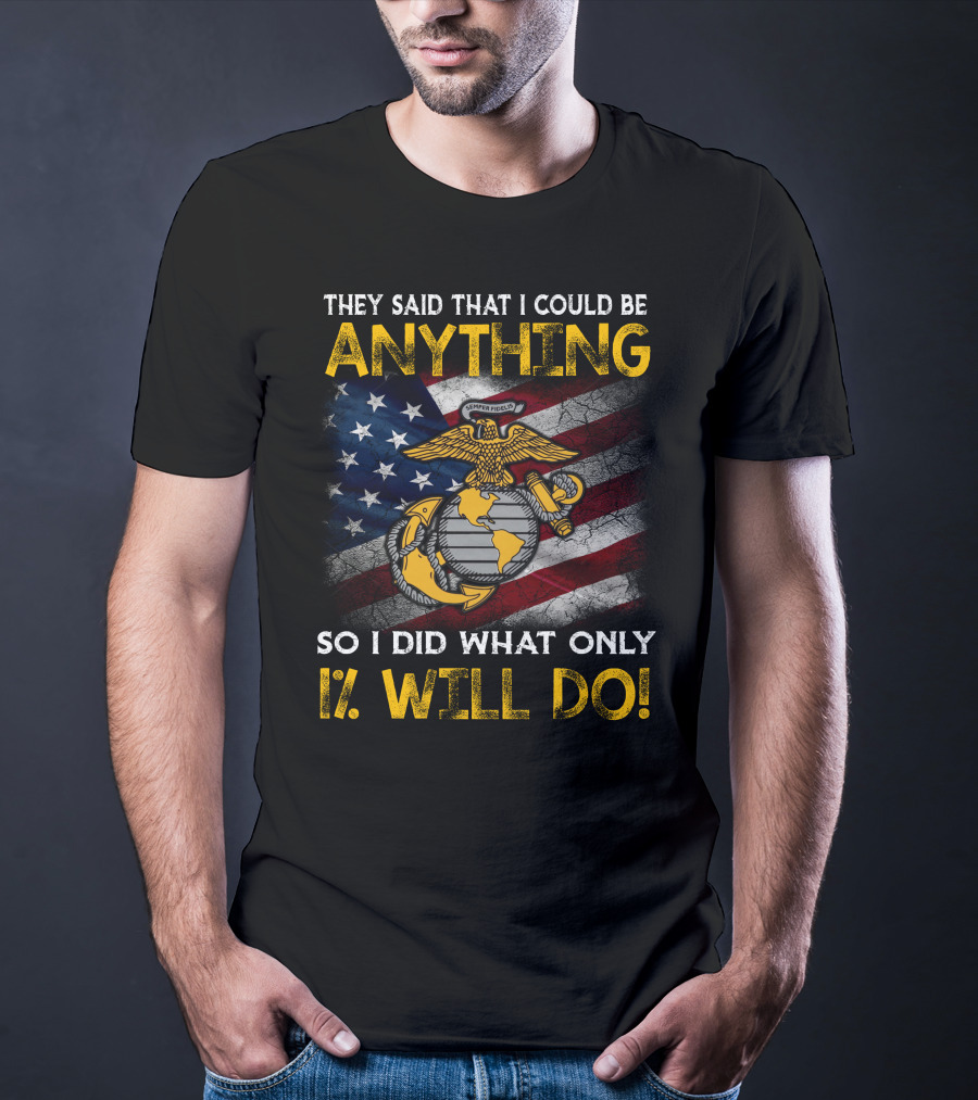 They Said That I Could Be Anything So I Did What Only 1% Will Do Marine Corps Emblem American Flag T-Shirt