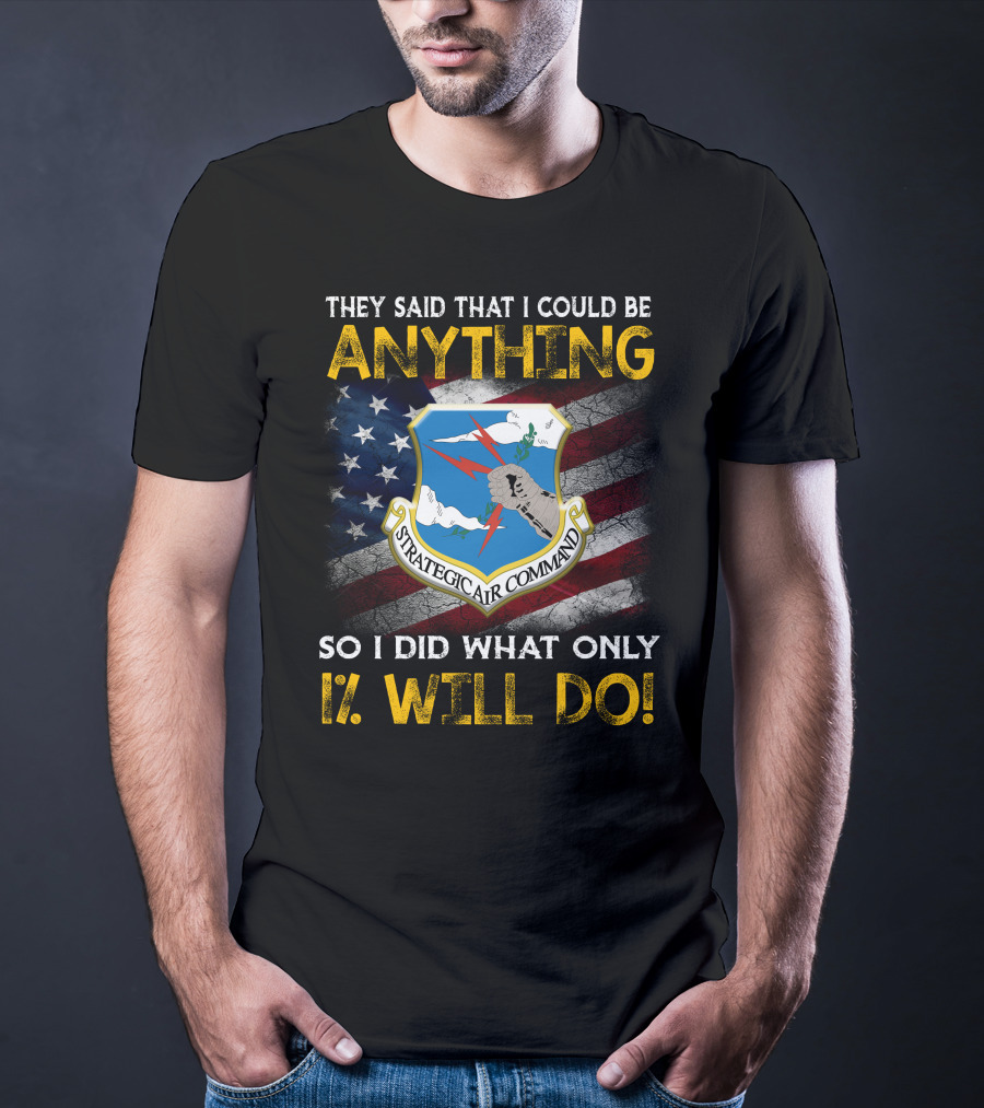 They Said That I Could Be Anything Strategic Air Command So I Did What Only 1% Will Do T-Shirt