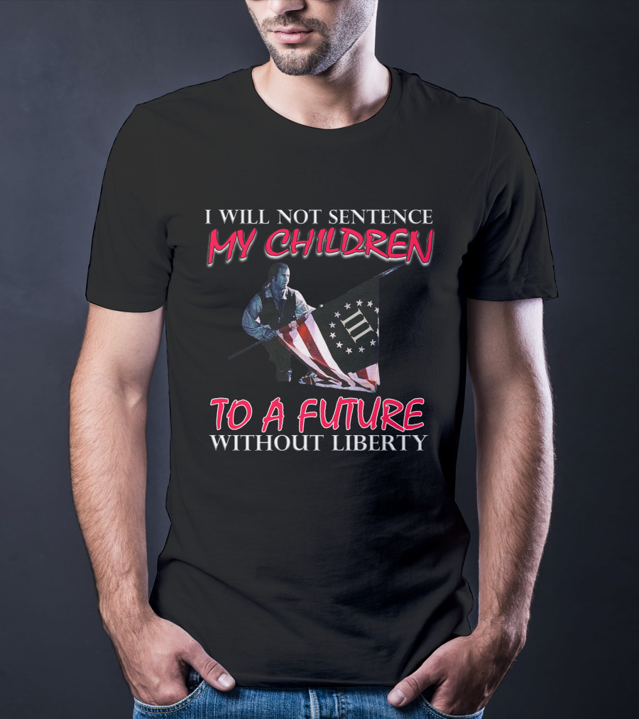 I Will Not Sentence My Children To A Future Without Liberty Patriotic Flag T-Shirt