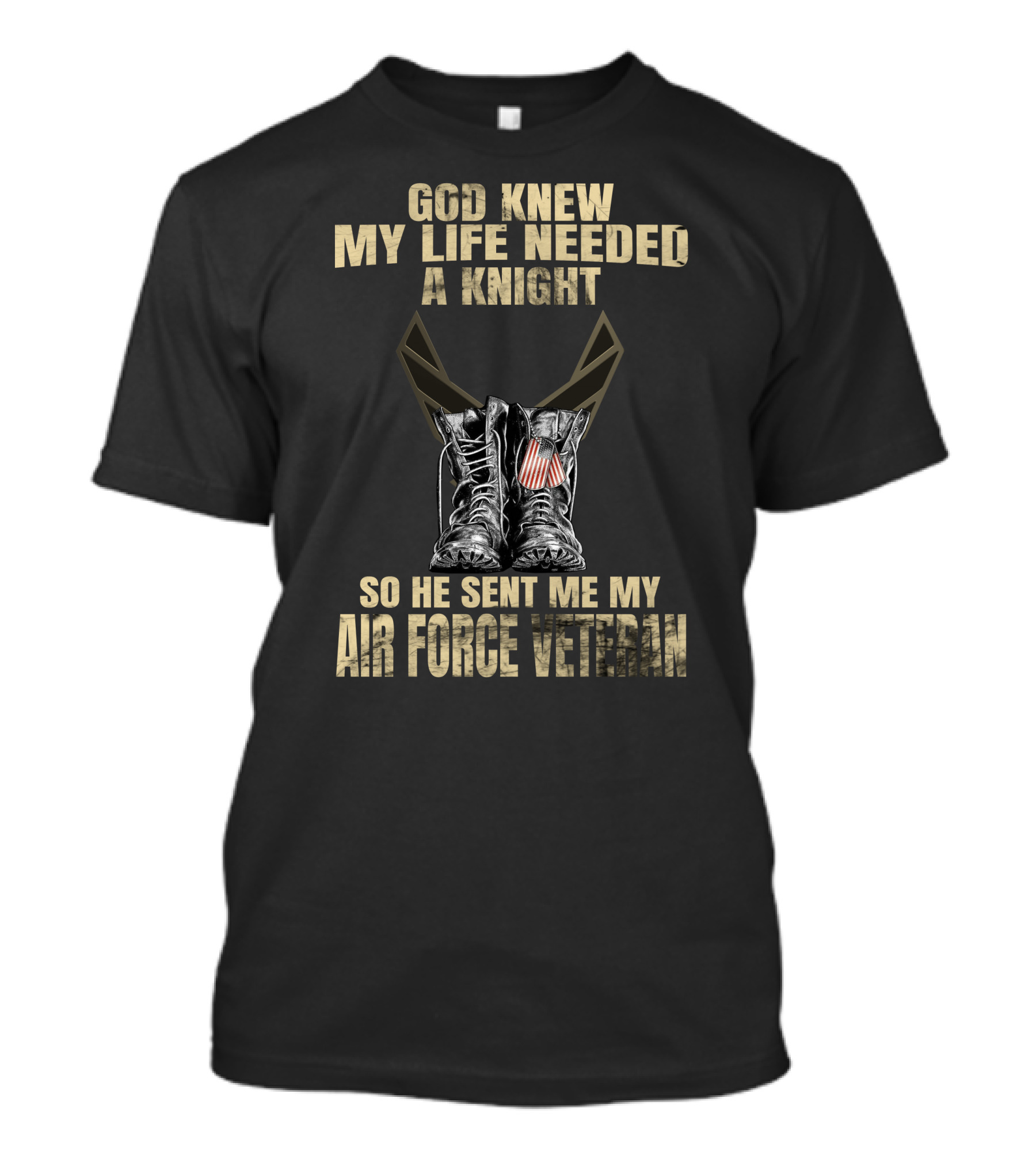God Knew My Life Needed A Knight So He Sent Me My Air Force Veteran T-Shirt