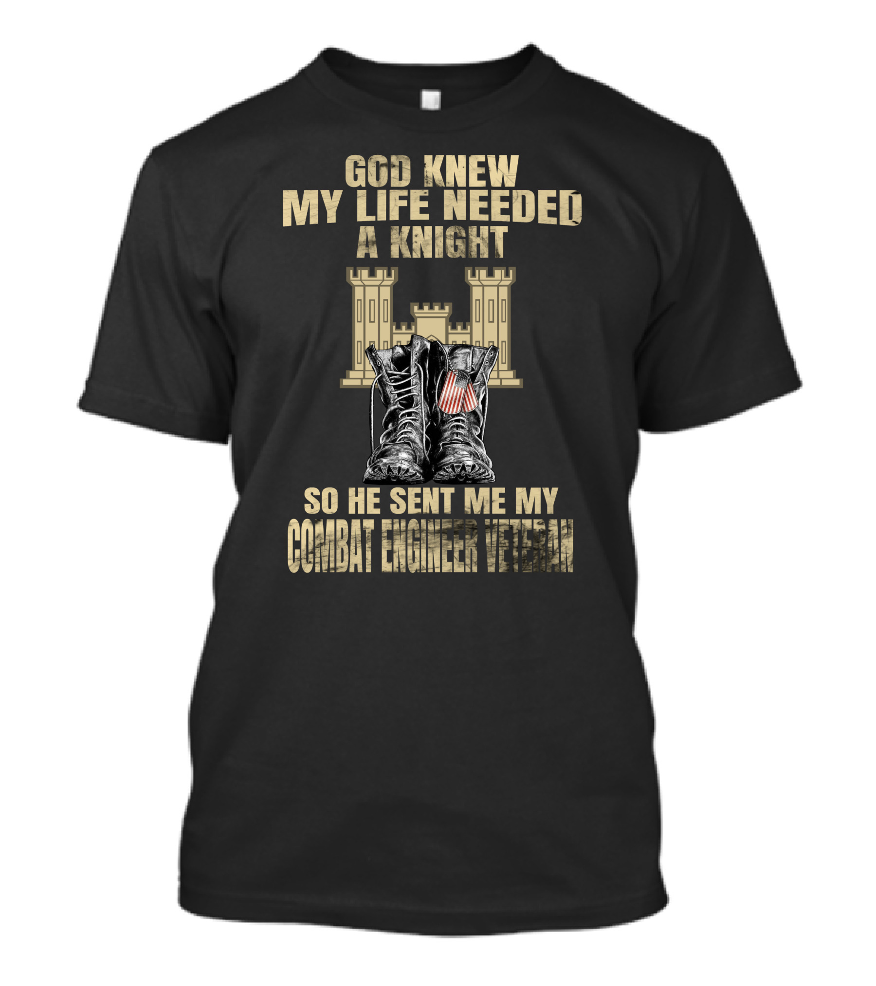 God Knew My Life Needed A Knight So He Sent Me My Combat Engineer Veteran T-Shirt