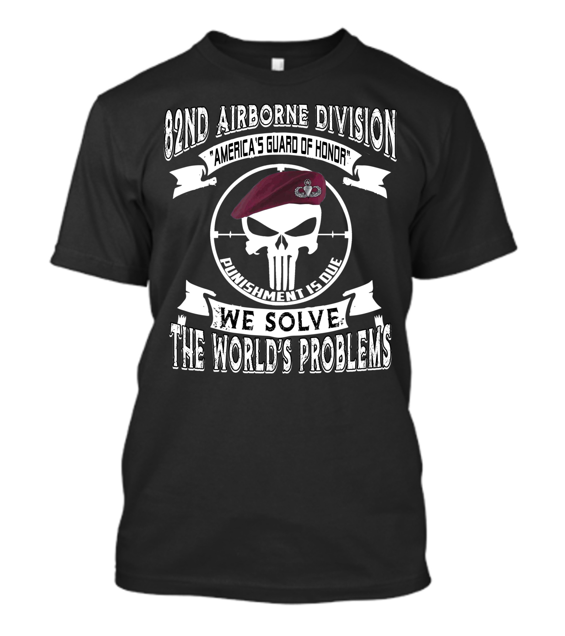 82Nd Airborne Division America's Guard Of Honor Punishment Is Due We Solve The World's Problems T-Shirt