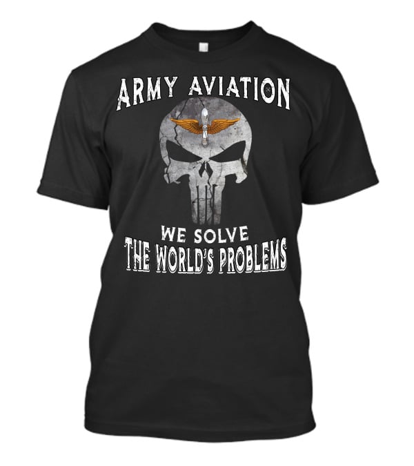 Army Aviation We Solve The World's Problems T-Shirt
