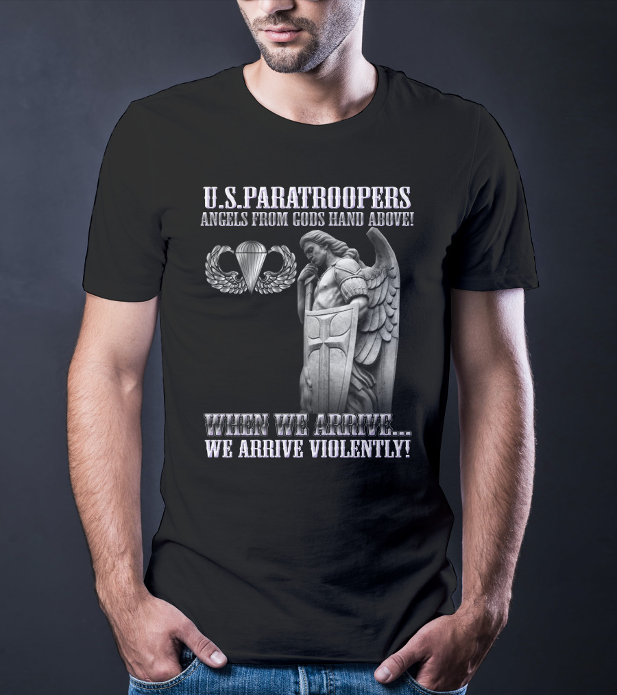 U.s. Paratroopers Angels From Gods Hand Above When We Arrive We Arrive Violently T-Shirt