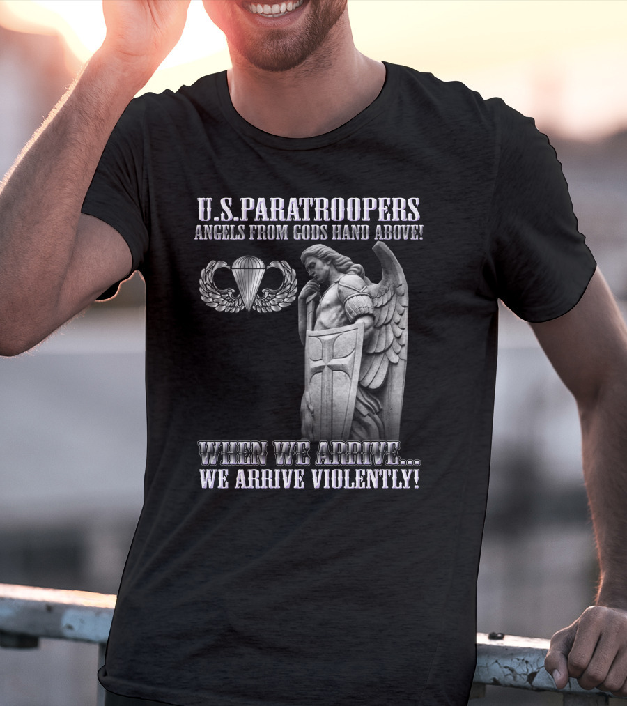 U.s. Paratroopers Angels From Gods Hand Above When We Arrive We Arrive Violently T-Shirt
