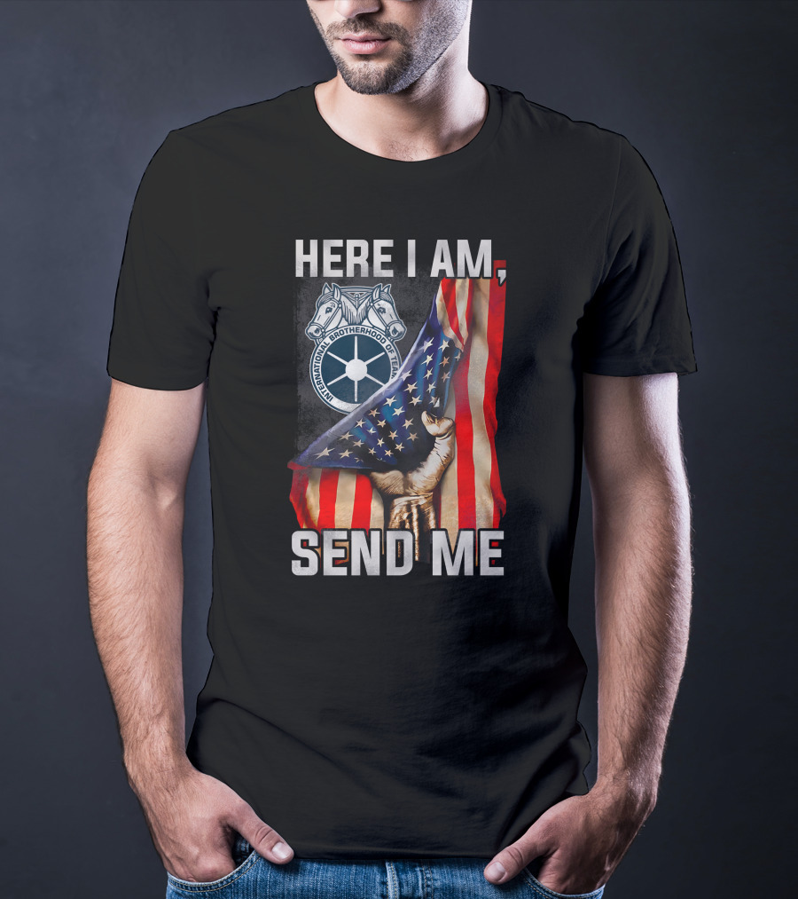 Here I Am Send Me International Brotherhood Of Teamsters American Flag Fist T-Shirt