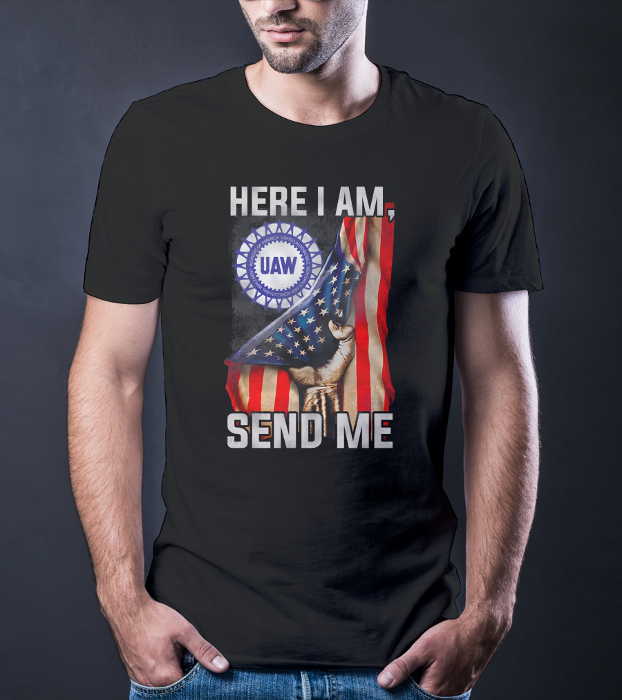 Here I Am Send Me Uaw American Flag Fist T-Shirt