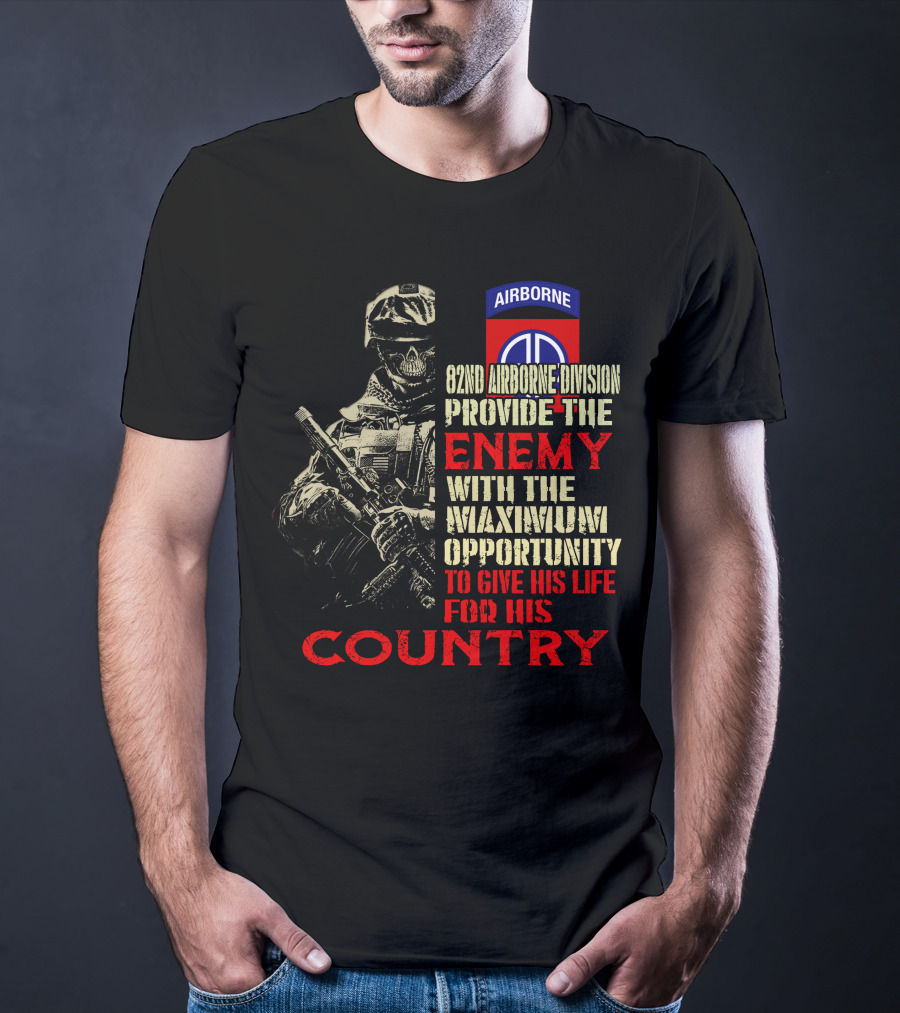 82Nd Airborne Division Provide The Enemy With The Maximum Opportunity To Give His Life For His Country T-Shirt