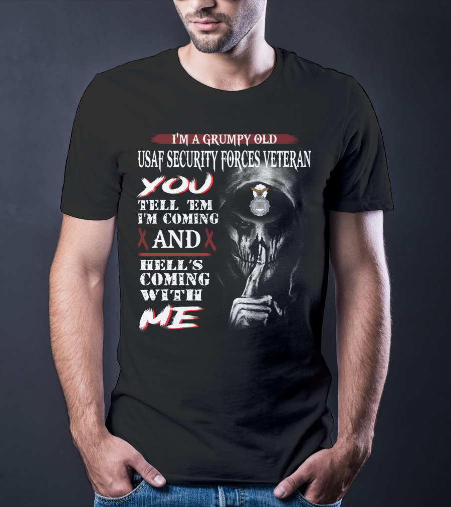 I'm A Grumpy Old Usaf Security Forces Veteran You Tell 'Em I'm Coming And Hell's Coming With Me T-Shirt