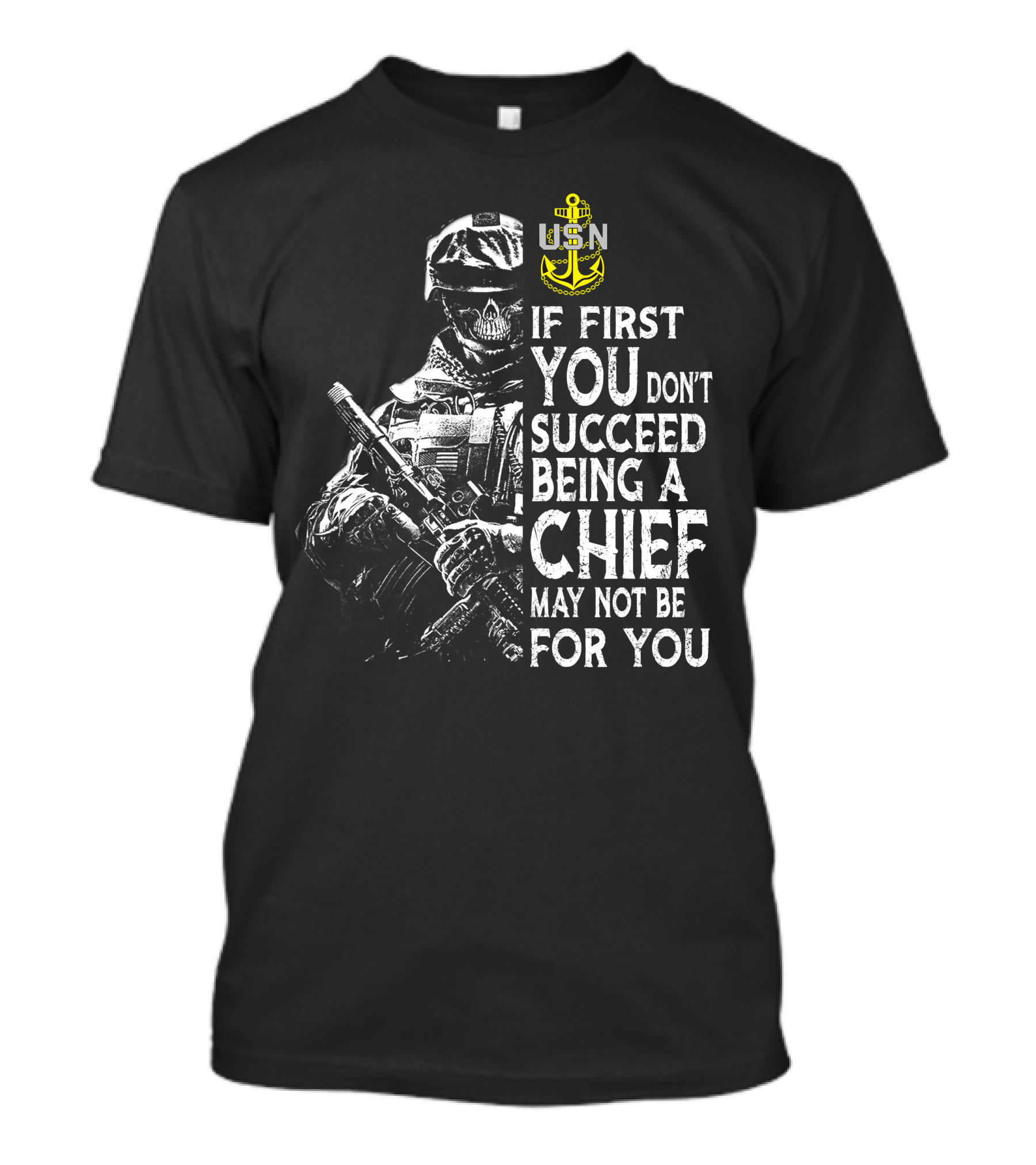Usn Anchor Skull Soldier If First You Don't Succeed Being A Chief May Not Be For You T-Shirt