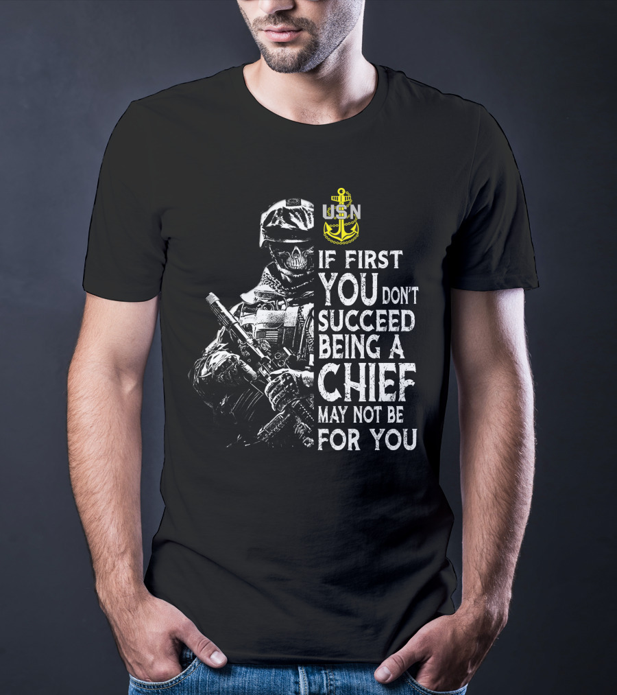 Usn Anchor Skull Soldier If First You Don't Succeed Being A Chief May Not Be For You T-Shirt