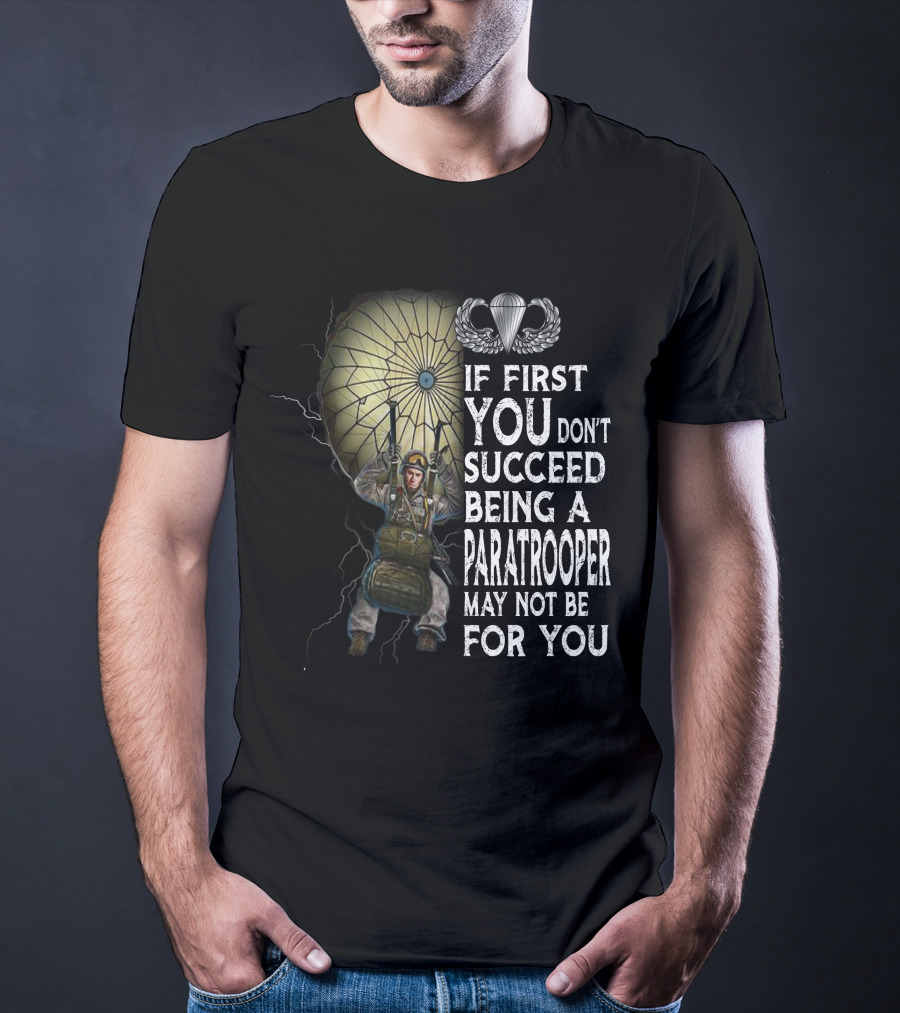 If First You Don't Succeed Being A Paratrooper May Not Be For You T-Shirt