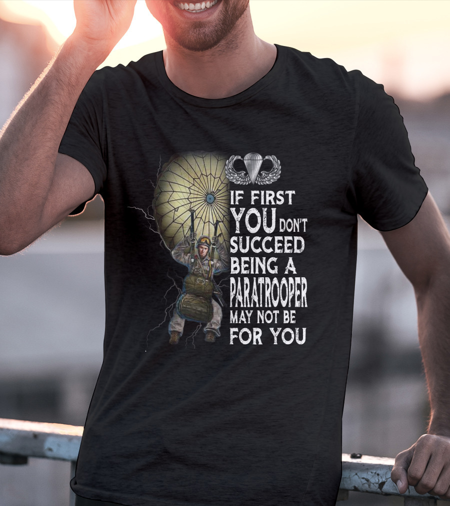 If First You Don't Succeed Being A Paratrooper May Not Be For You T-Shirt