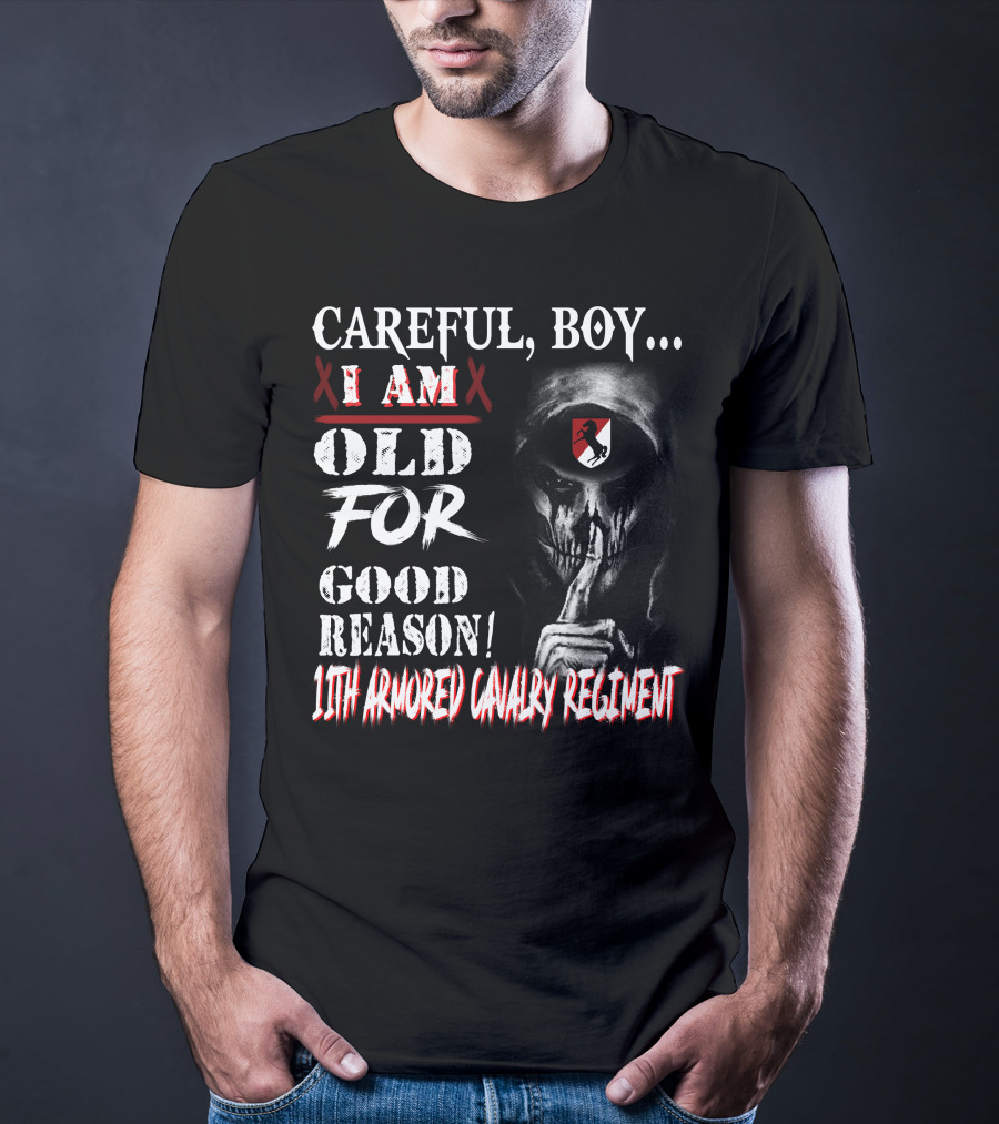 Careful Boy I Am Old For Good Reason 11Th Armored Cavalry Regiment T-Shirt
