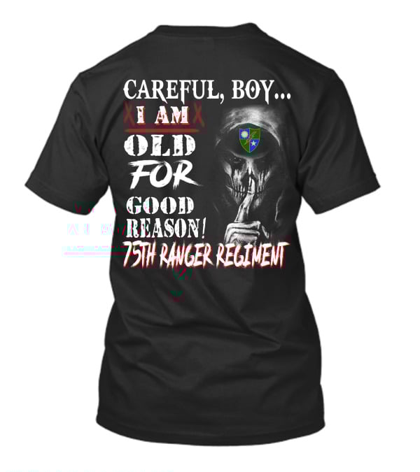 Careful Boy... I Am Old For Good Reason 75Th Ranger Regiment T-Shirt