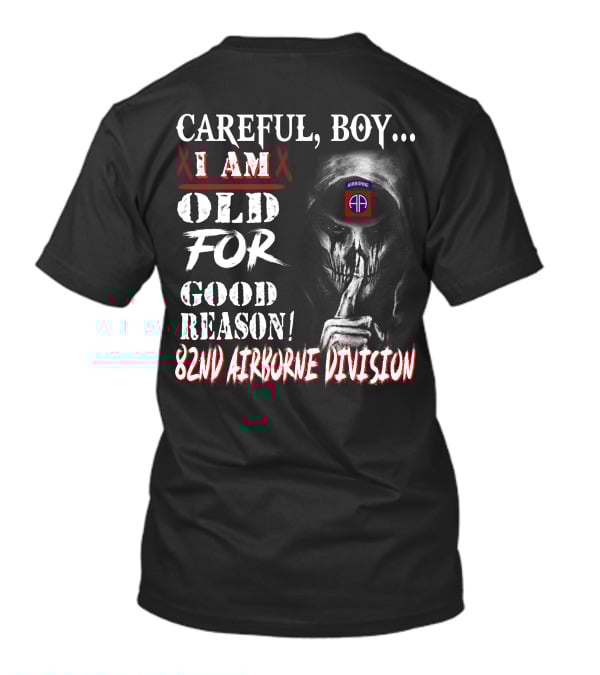 Careful Boy I Am Old For Good Reason 82Nd Airborne Division T-Shirt
